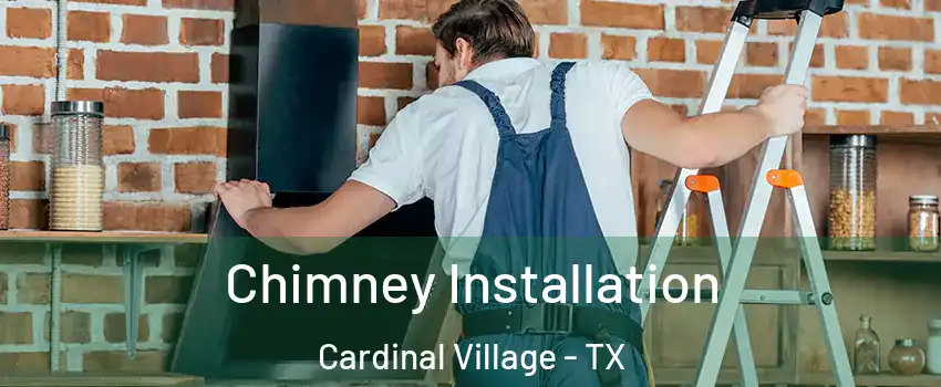 Chimney Installation Cardinal Village - TX