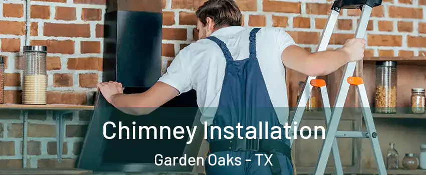 Chimney Installation Garden Oaks - TX