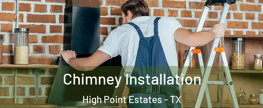 Chimney Installation High Point Estates - TX