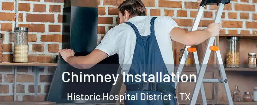 Chimney Installation Historic Hospital District - TX
