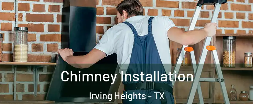 Chimney Installation Irving Heights - TX