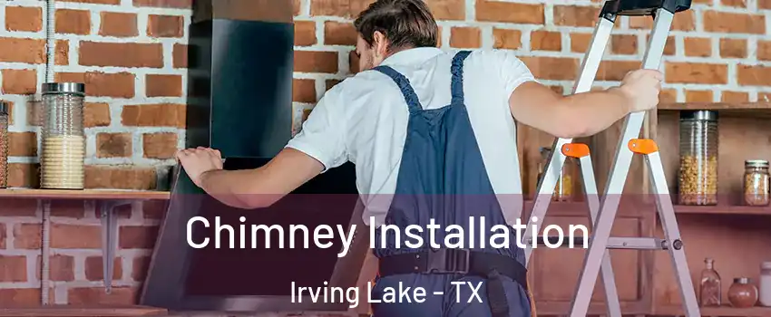 Chimney Installation Irving Lake - TX