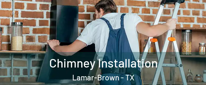 Chimney Installation Lamar-Brown - TX