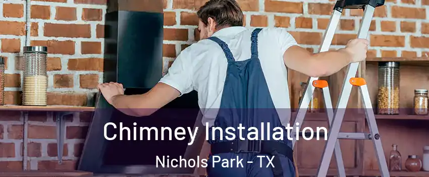 Chimney Installation Nichols Park - TX