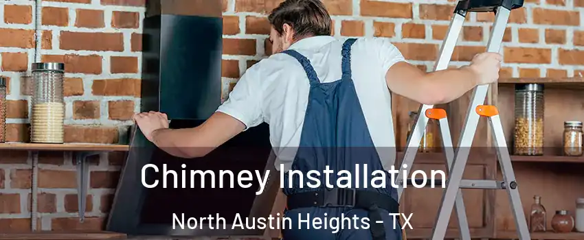 Chimney Installation North Austin Heights - TX