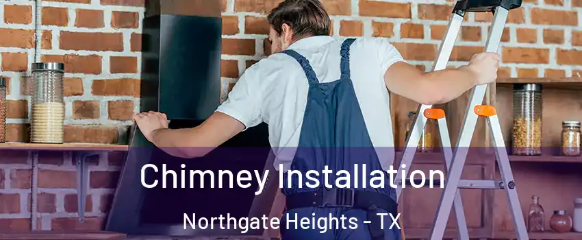 Chimney Installation Northgate Heights - TX