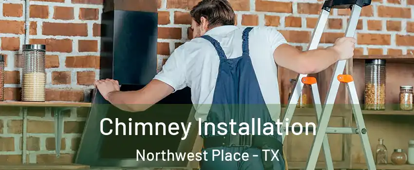 Chimney Installation Northwest Place - TX