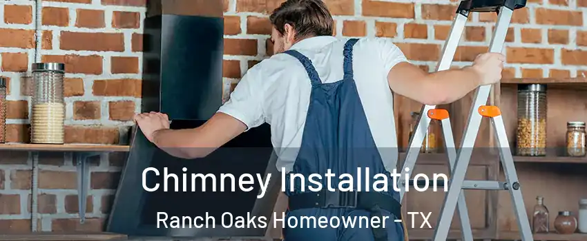 Chimney Installation Ranch Oaks Homeowner - TX