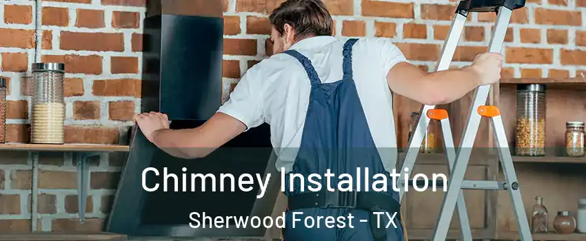 Chimney Installation Sherwood Forest - TX