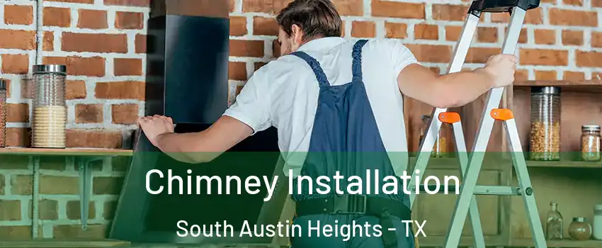 Chimney Installation South Austin Heights - TX