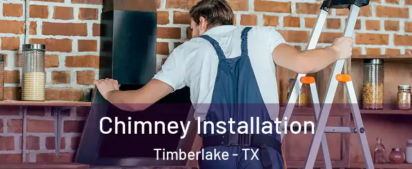 Chimney Installation Timberlake - TX