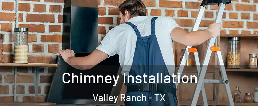 Chimney Installation Valley Ranch - TX