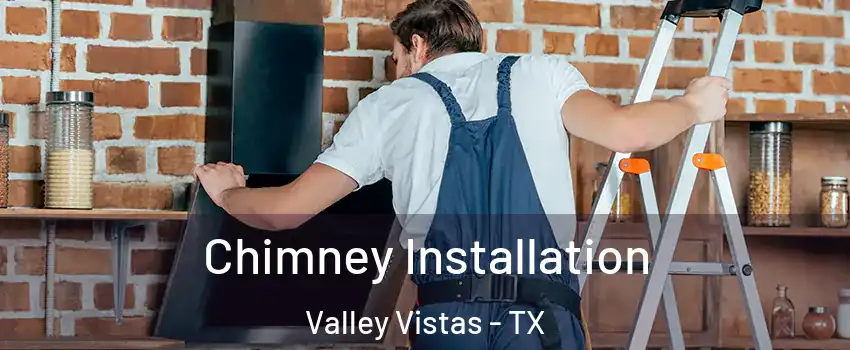 Chimney Installation Valley Vistas - TX