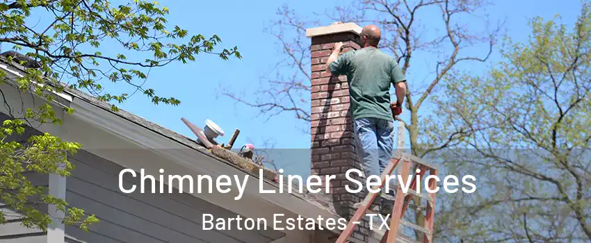 Chimney Liner Services Barton Estates - TX