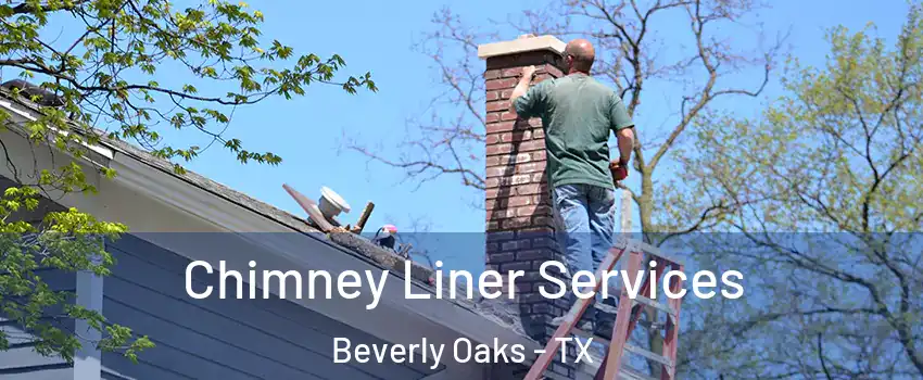 Chimney Liner Services Beverly Oaks - TX