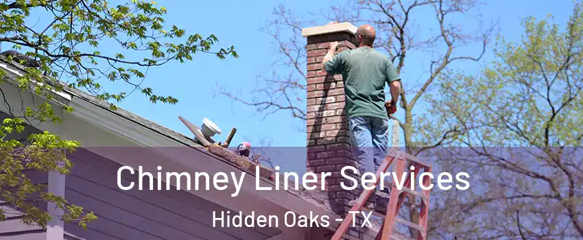 Chimney Liner Services Hidden Oaks - TX