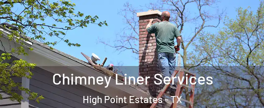 Chimney Liner Services High Point Estates - TX