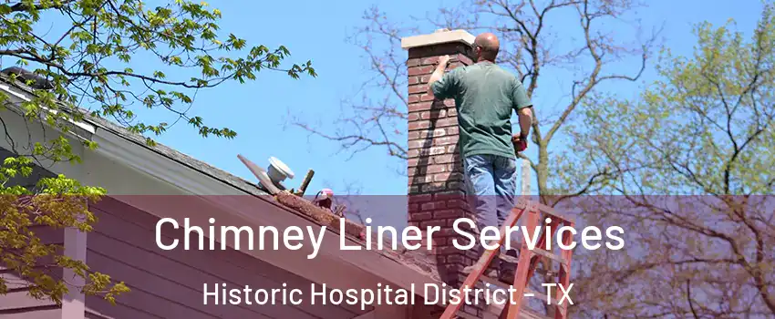 Chimney Liner Services Historic Hospital District - TX