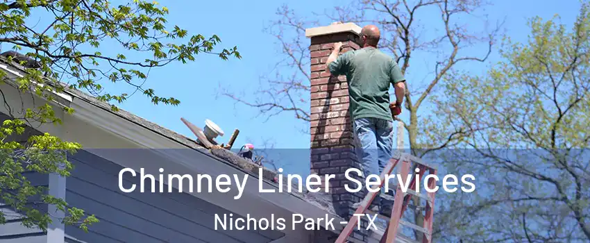 Chimney Liner Services Nichols Park - TX