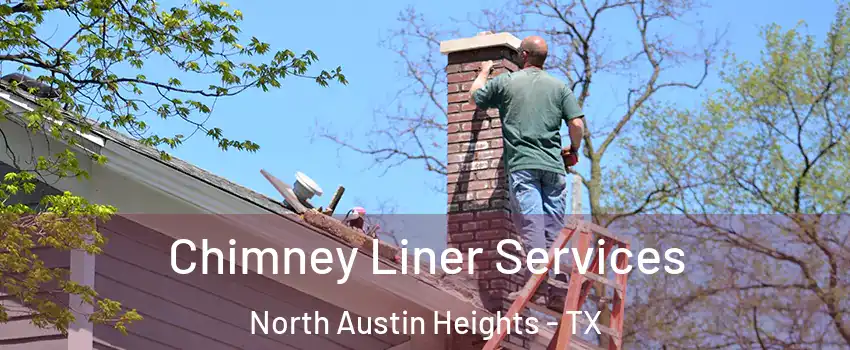 Chimney Liner Services North Austin Heights - TX