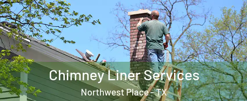Chimney Liner Services Northwest Place - TX