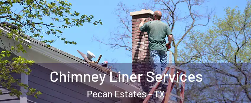 Chimney Liner Services Pecan Estates - TX