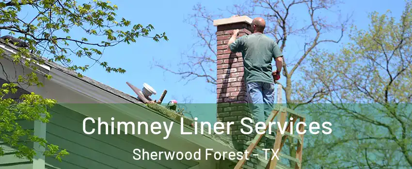 Chimney Liner Services Sherwood Forest - TX