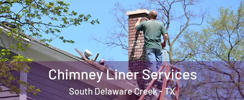 Chimney Liner Services South Delaware Creek - TX