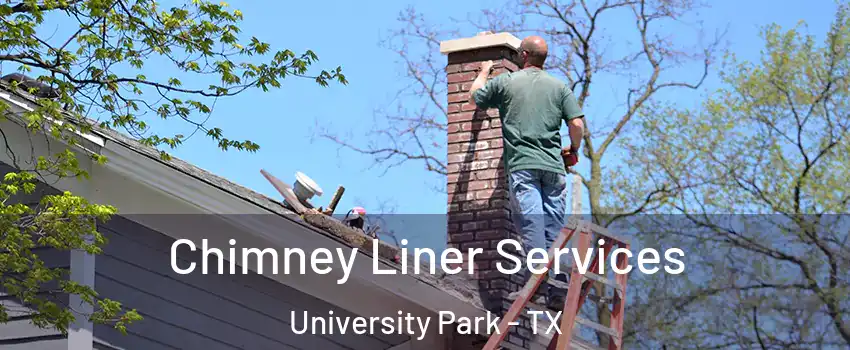 Chimney Liner Services University Park - TX