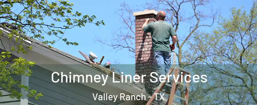 Chimney Liner Services Valley Ranch - TX