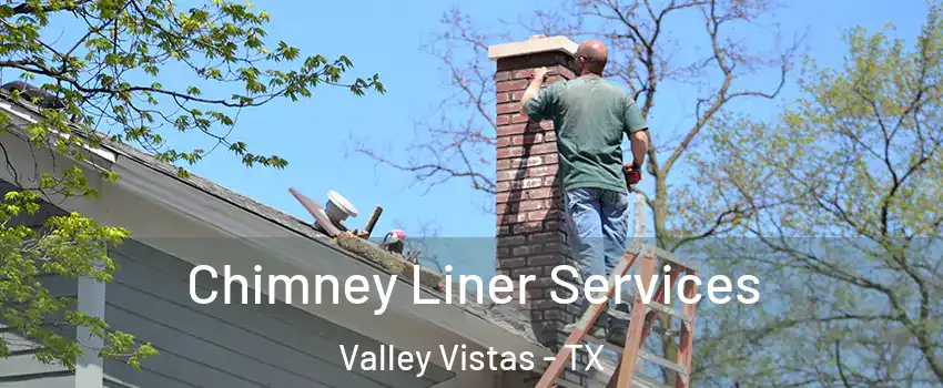 Chimney Liner Services Valley Vistas - TX