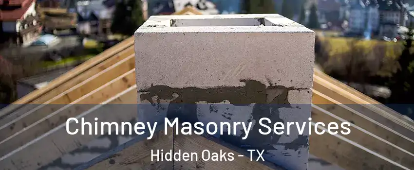 Chimney Masonry Services Hidden Oaks - TX