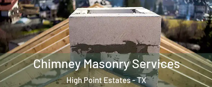 Chimney Masonry Services High Point Estates - TX