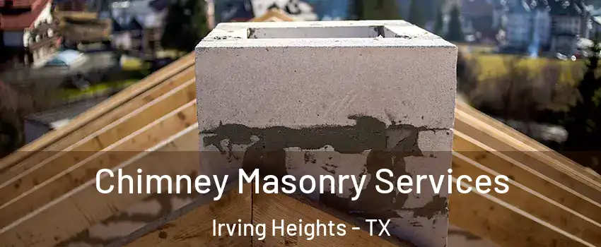 Chimney Masonry Services Irving Heights - TX
