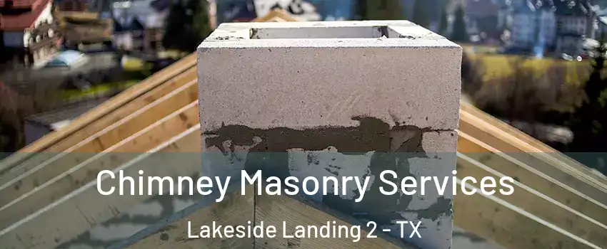 Chimney Masonry Services Lakeside Landing 2 - TX