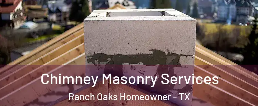 Chimney Masonry Services Ranch Oaks Homeowner - TX