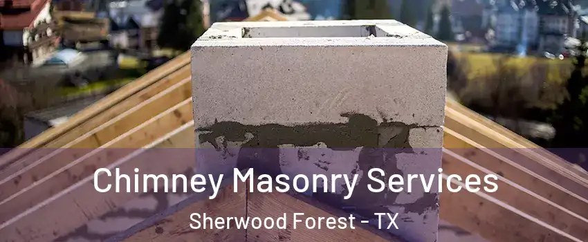 Chimney Masonry Services Sherwood Forest - TX