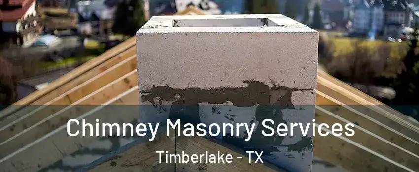 Chimney Masonry Services Timberlake - TX