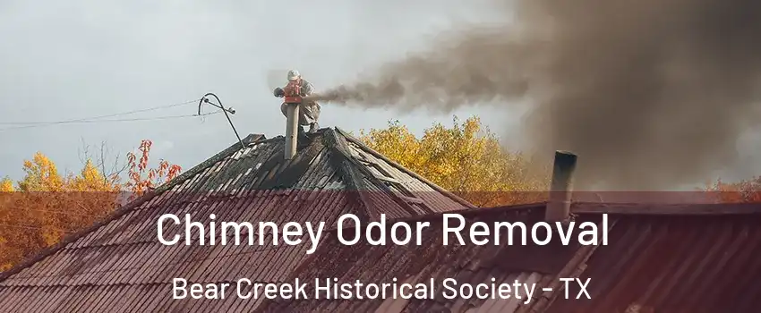 Chimney Odor Removal Bear Creek Historical Society - TX