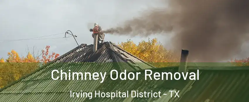 Chimney Odor Removal Irving Hospital District - TX