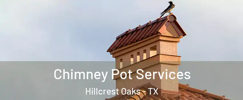 Chimney Pot Services Hillcrest Oaks - TX
