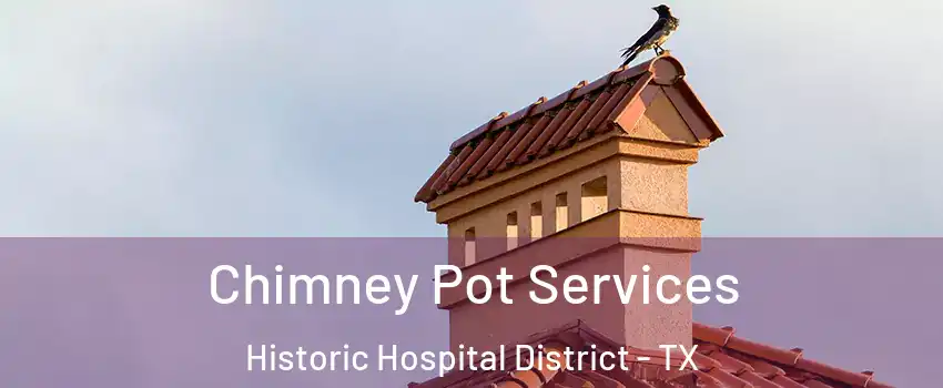 Chimney Pot Services Historic Hospital District - TX