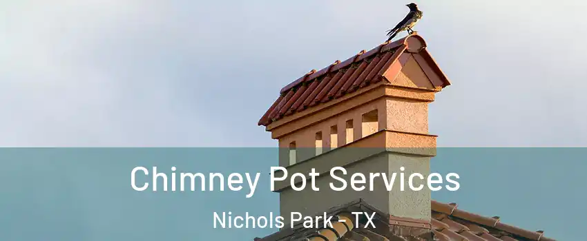 Chimney Pot Services Nichols Park - TX