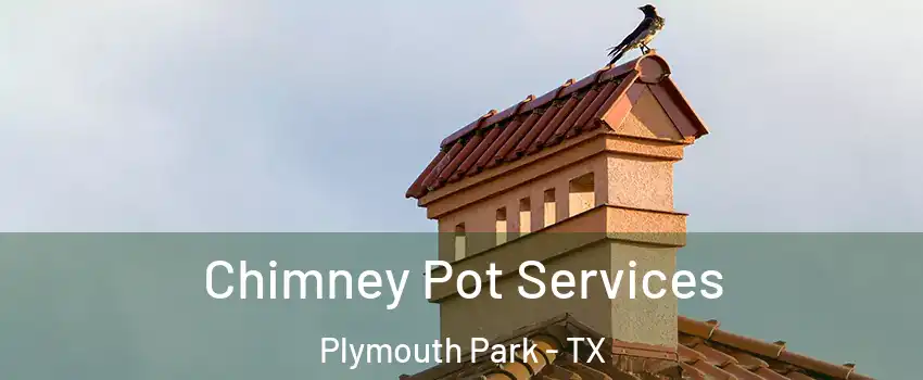 Chimney Pot Services Plymouth Park - TX
