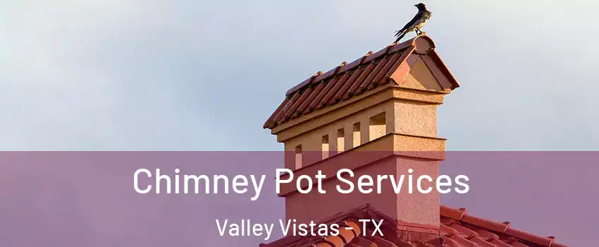 Chimney Pot Services Valley Vistas - TX