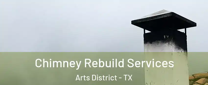 Chimney Rebuild Services Arts District - TX