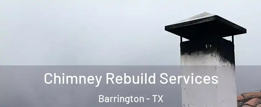 Chimney Rebuild Services Barrington - TX