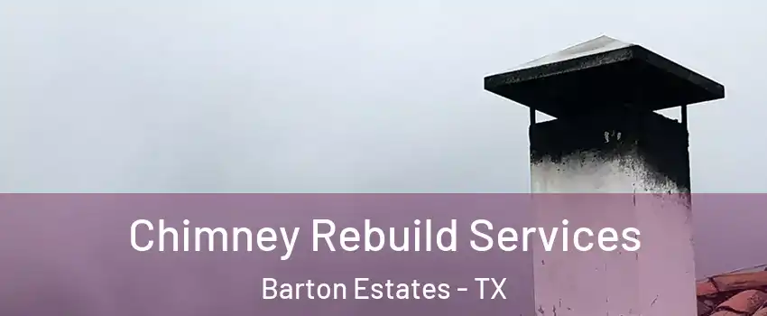 Chimney Rebuild Services Barton Estates - TX