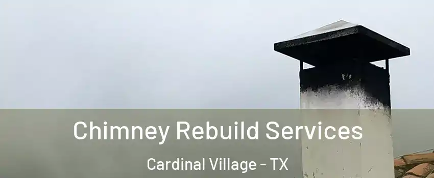 Chimney Rebuild Services Cardinal Village - TX