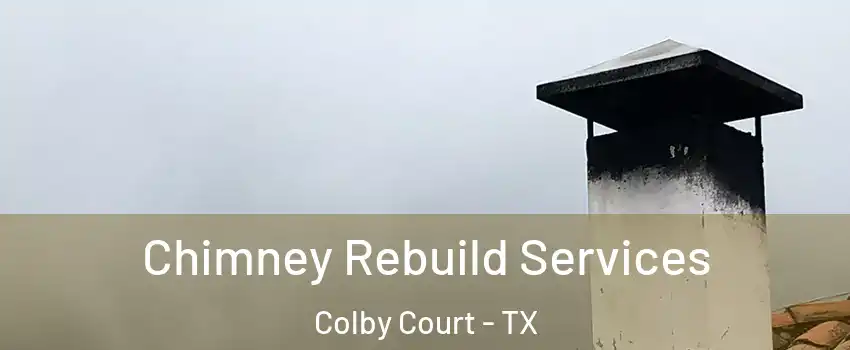 Chimney Rebuild Services Colby Court - TX